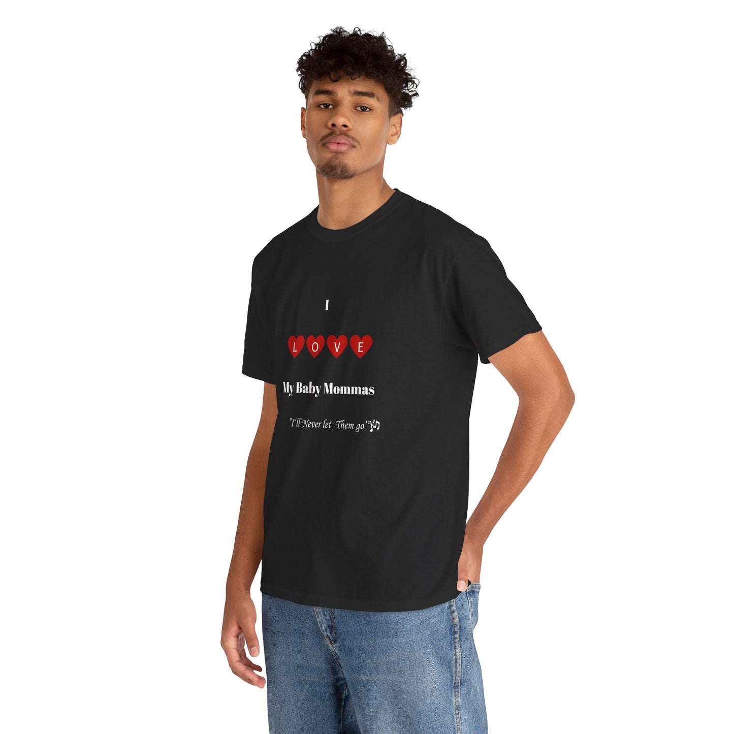 I Love My Baby Mommas, I'll Never let Them go Unisex Heavy Cotton T-Shirt