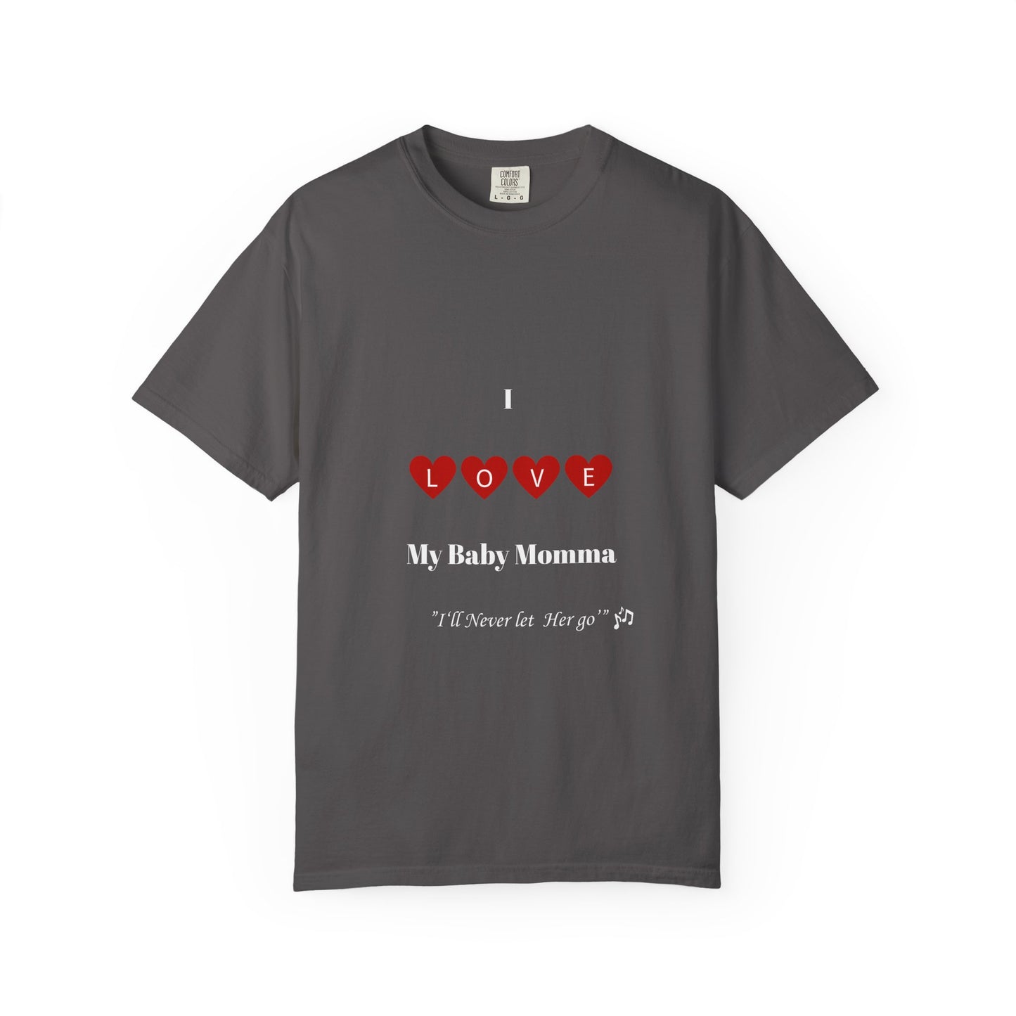 I Love My Baby Momma, I'll Never let her go Unisex T-Shirt