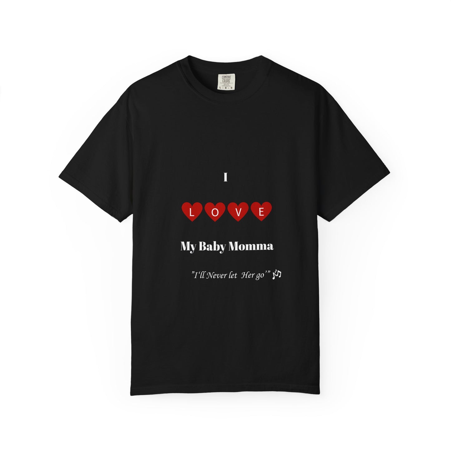 I Love My Baby Momma, I'll Never let her go Unisex T-Shirt
