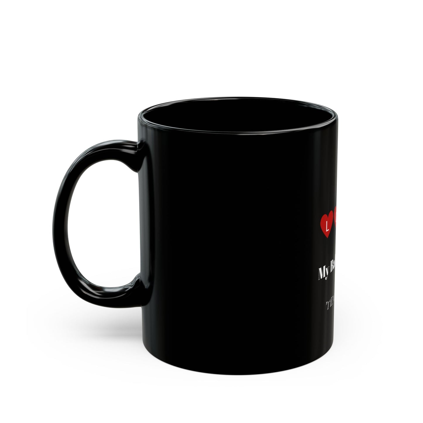 Romantic Coffee Mug - "I Love My Baby Momma, I'll Never let Her Go"