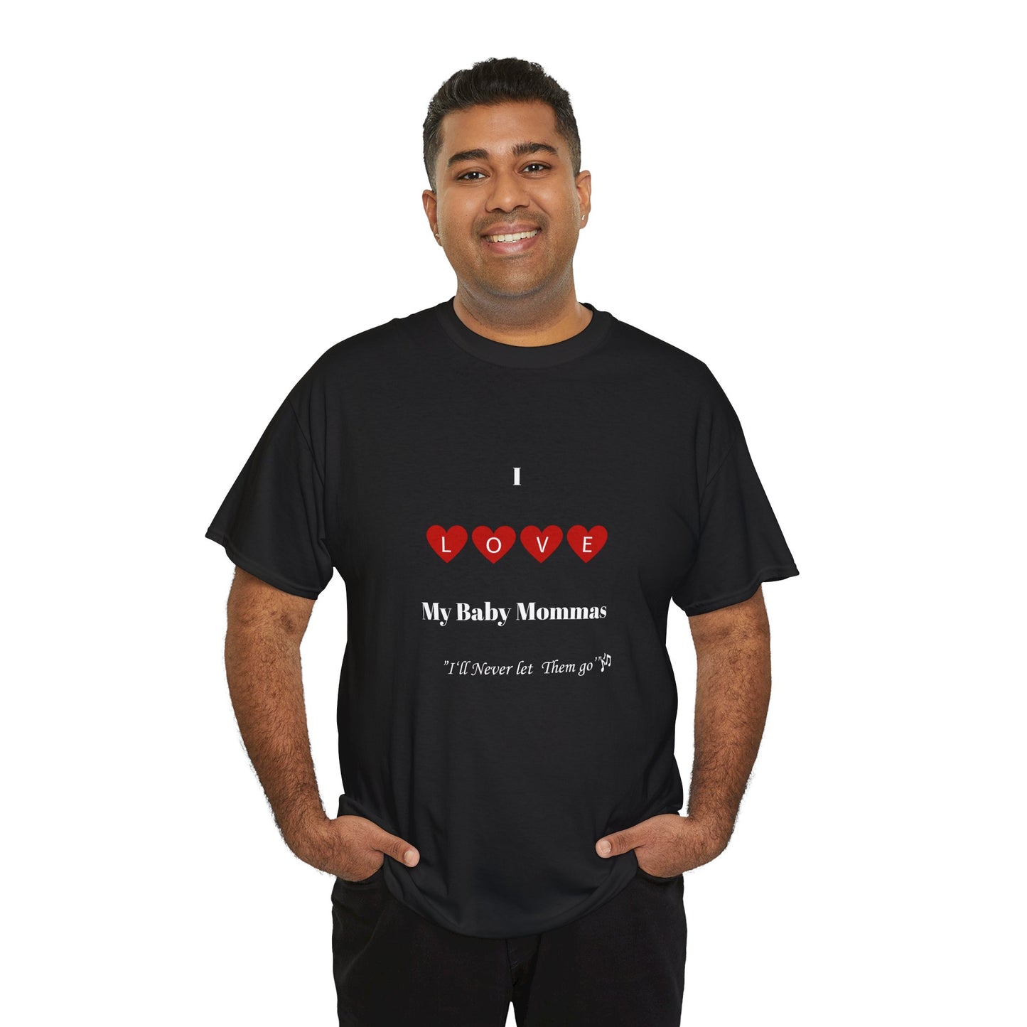 I Love My Baby Mommas, I'll Never let Them go Unisex Heavy Cotton T-Shirt