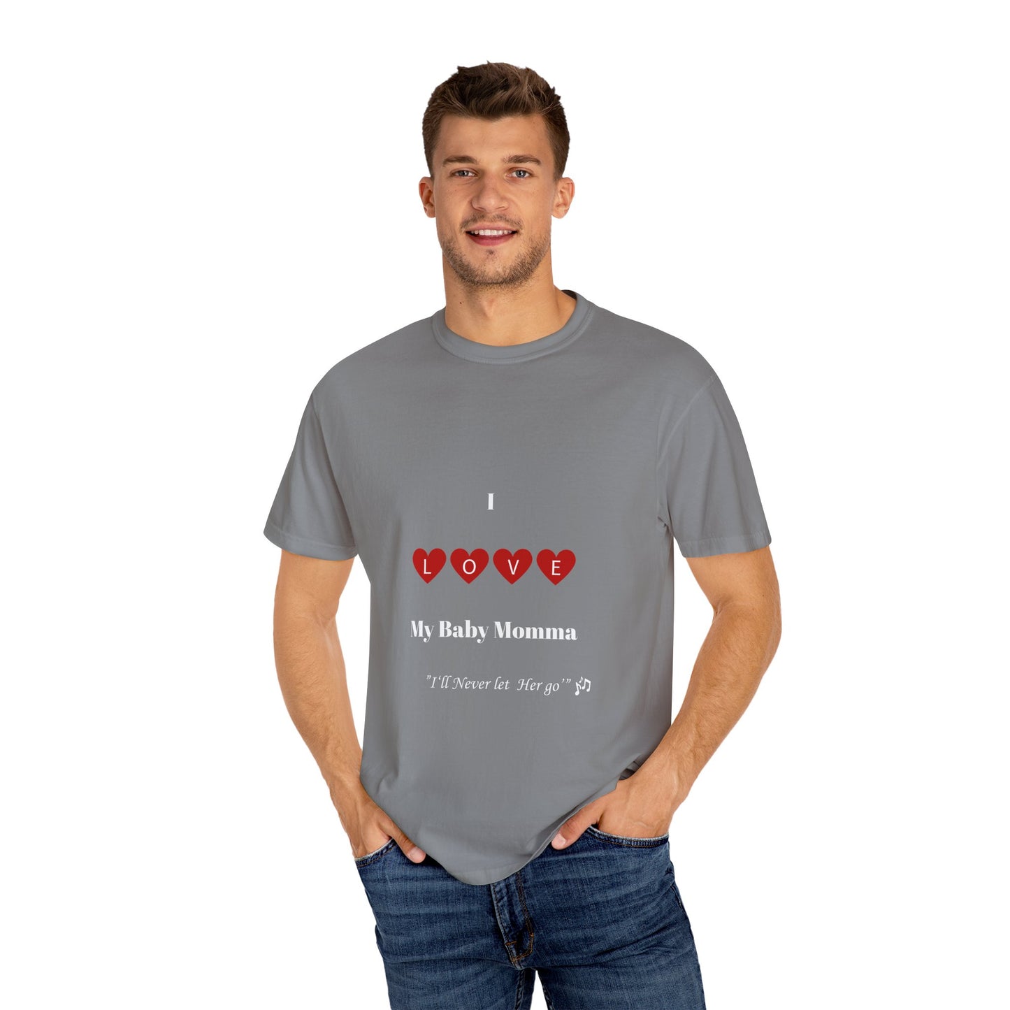 I Love My Baby Momma, I'll Never let her go Unisex T-Shirt