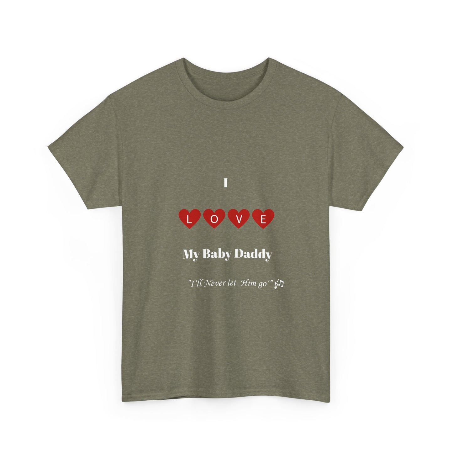 I Love My Baby Daddy _I'll Never let Him Go" Unisex Heavy Cotton Tee - Perfect Gift for Father's Day or Mother's Day.