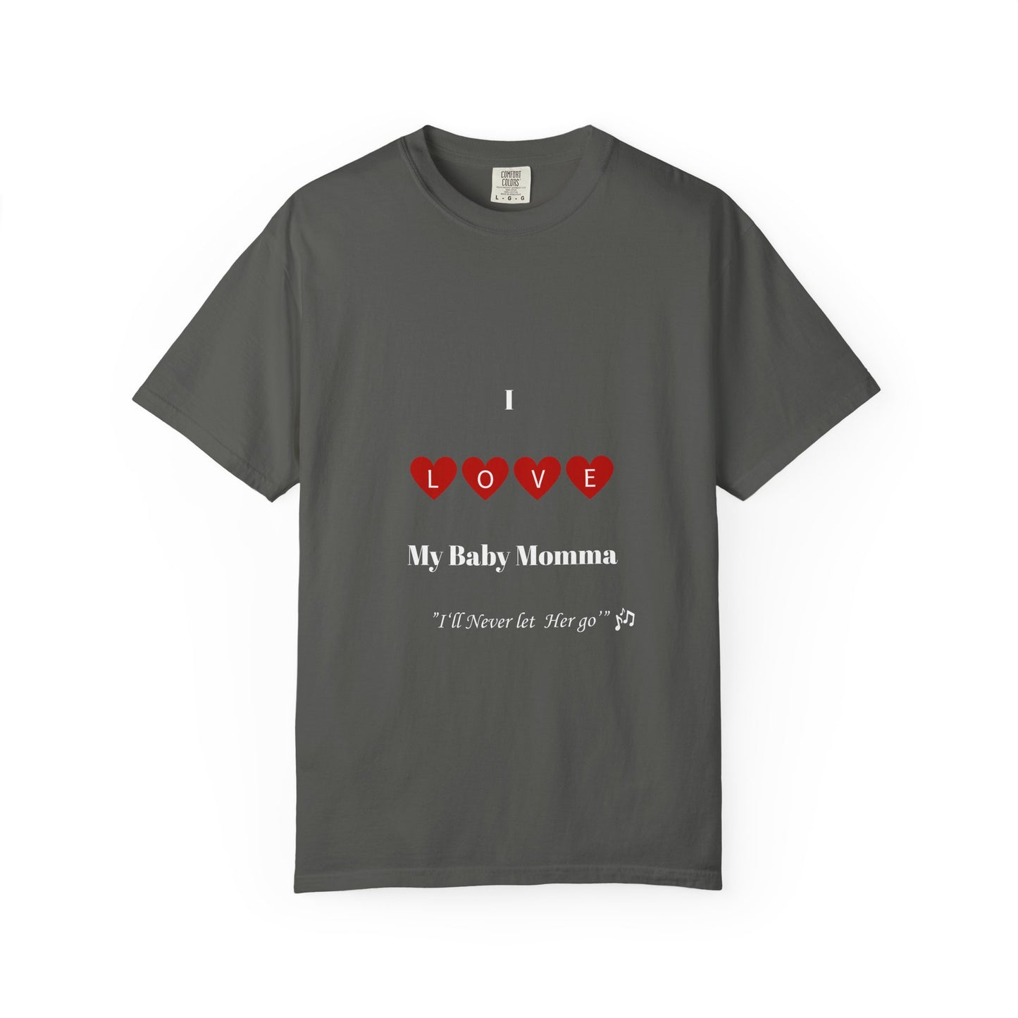 I Love My Baby Momma, I'll Never let her go Unisex T-Shirt