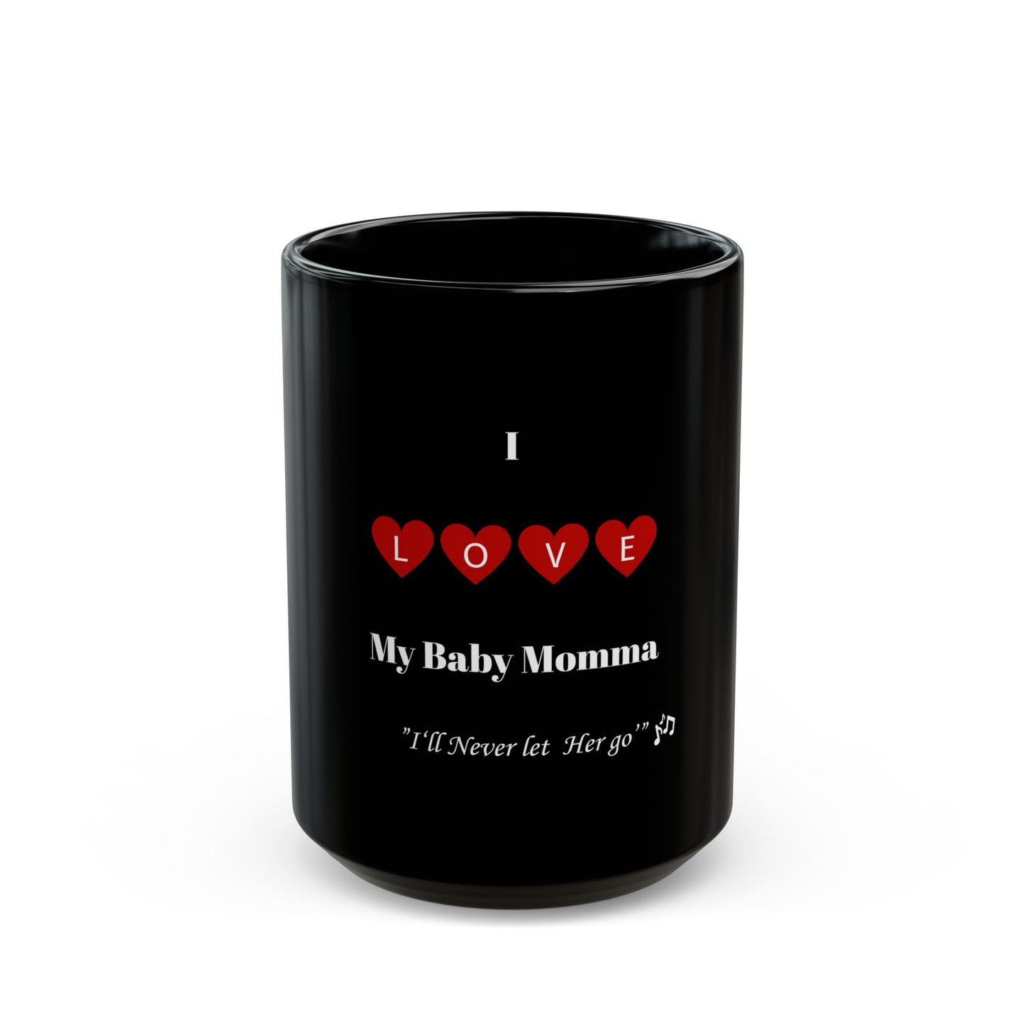 Romantic Coffee Mug - "I Love My Baby Momma, I'll Never let Her Go"