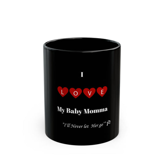 Romantic Coffee Mug - "I Love My Baby Momma, I'll Never let Her Go"