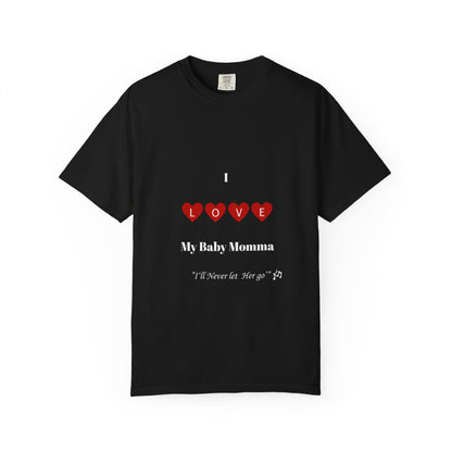 I Love My Baby Momma, I'll Never let her go Unisex T-Shirt