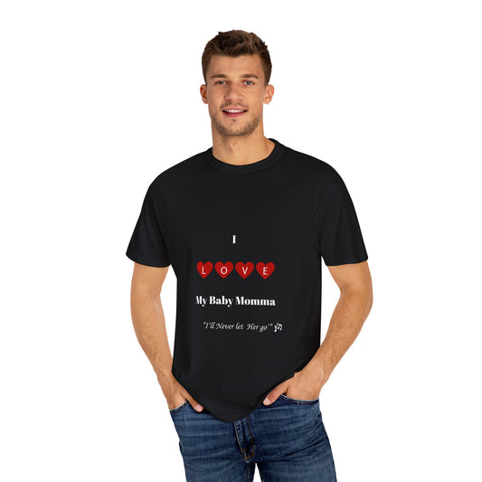I Love My Baby Momma, I'll Never let her go Unisex T-Shirt