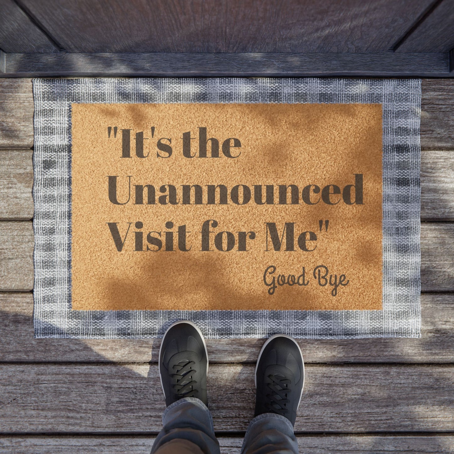 "It's the Unannounced Visit For Me" Good Bye Unwelcoming Doormat