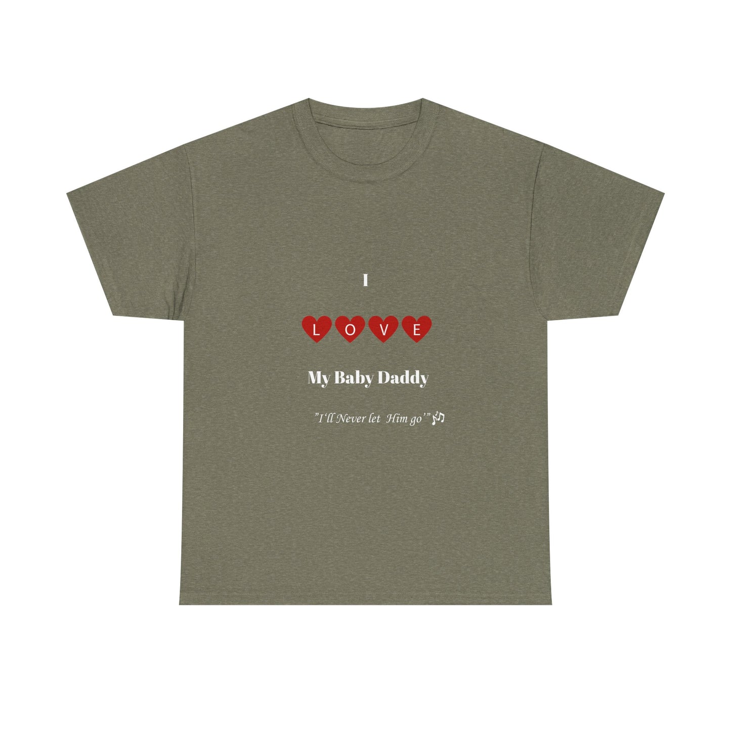 I Love My Baby Daddy _I'll Never let Him Go" Unisex Heavy Cotton Tee - Perfect Gift for Father's Day or Mother's Day.